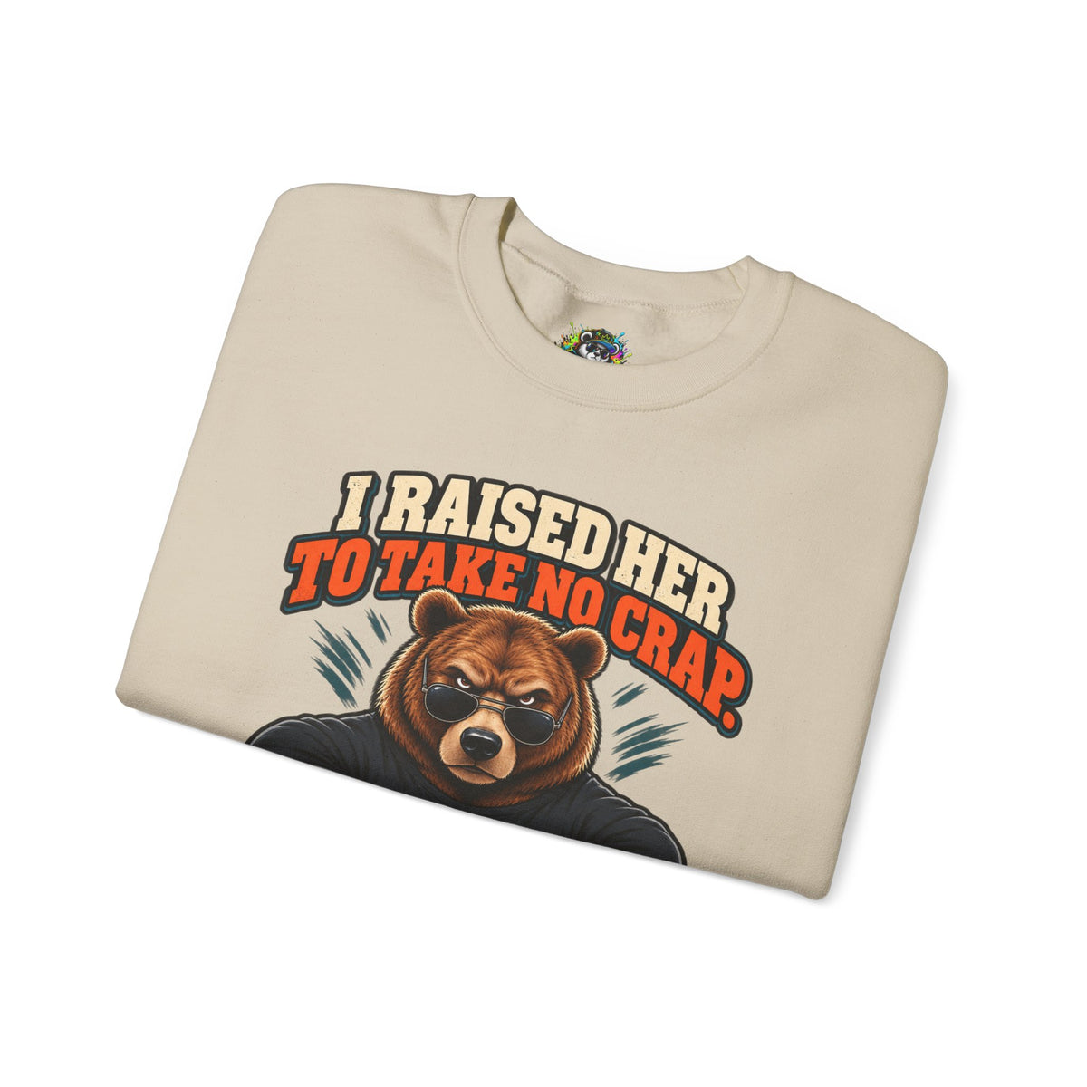 Funny Dad & Daughter Bear Sweatshirt - I Raised Her To Take No Crap