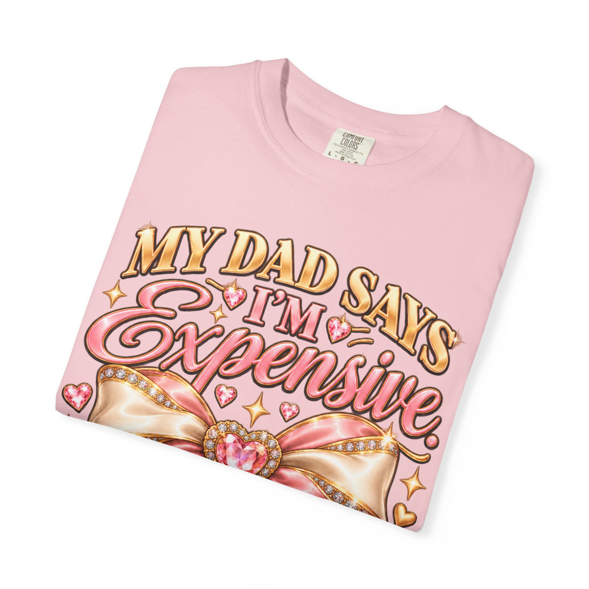 My Dad Says I'm Expensive I Say I'm Limited Edition Shirt, Coquette Bow Tee