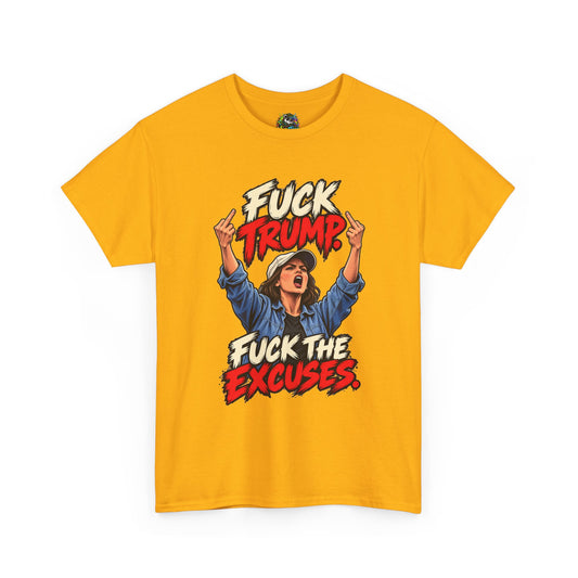 Anti Trump Graphic Tee - Fuck Trump Fuck The Excuses Heavy Cotton Shirt