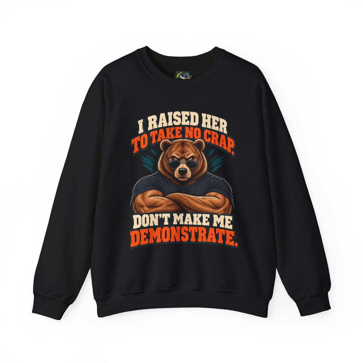 Funny Dad & Daughter Bear Sweatshirt - I Raised Her To Take No Crap