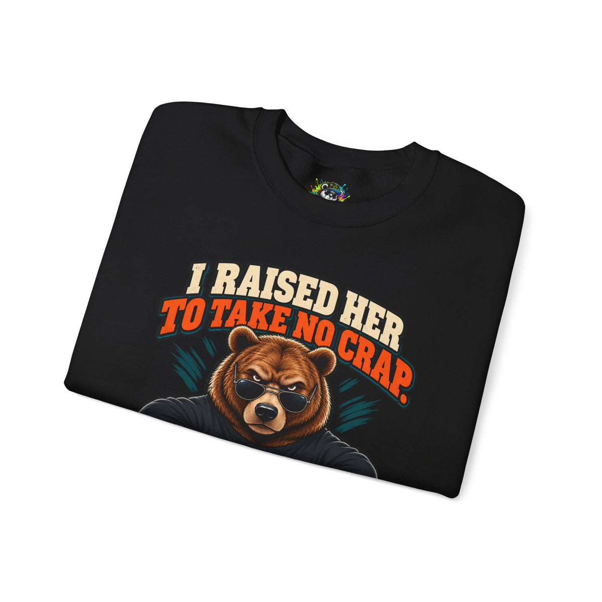 Funny Dad & Daughter Bear Sweatshirt - I Raised Her To Take No Crap
