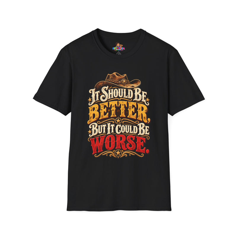 "It Should Be Better But It Could Be Worse" Funny Western Cowboy Graphic Tee