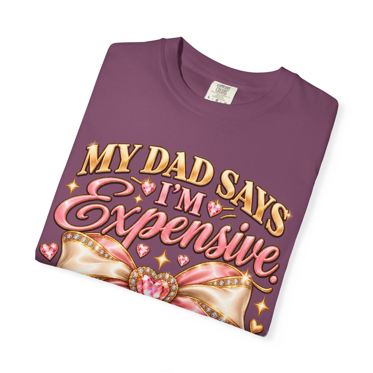 My Dad Says I'm Expensive I Say I'm Limited Edition Shirt, Coquette Bow Tee