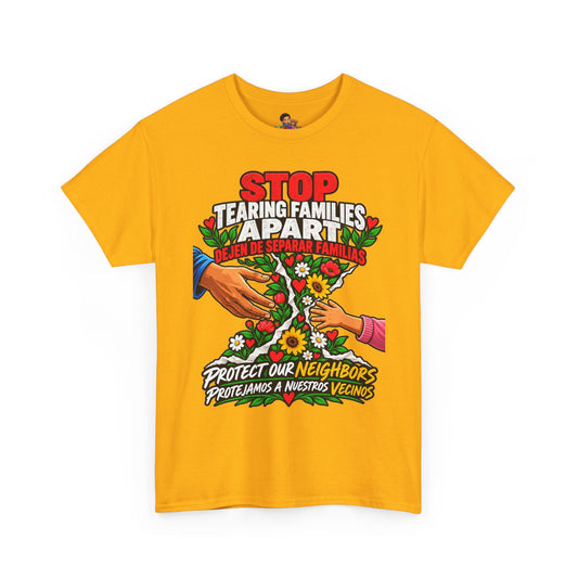 Stop Tearing Families Apart T-Shirt — Protect Our Neighbors