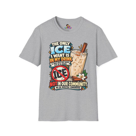 Only ICE I Want in My Drink T-Shirt — Bilingual Horchata Tee
