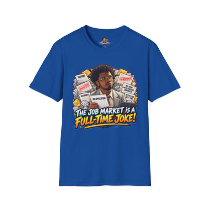 Julian Cross The Job Market Is A Full-Time Joke T-Shirt - Unisex Softstyle Tee