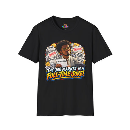 Julian Cross The Job Market Is A Full-Time Joke T-Shirt - Unisex Softstyle Tee