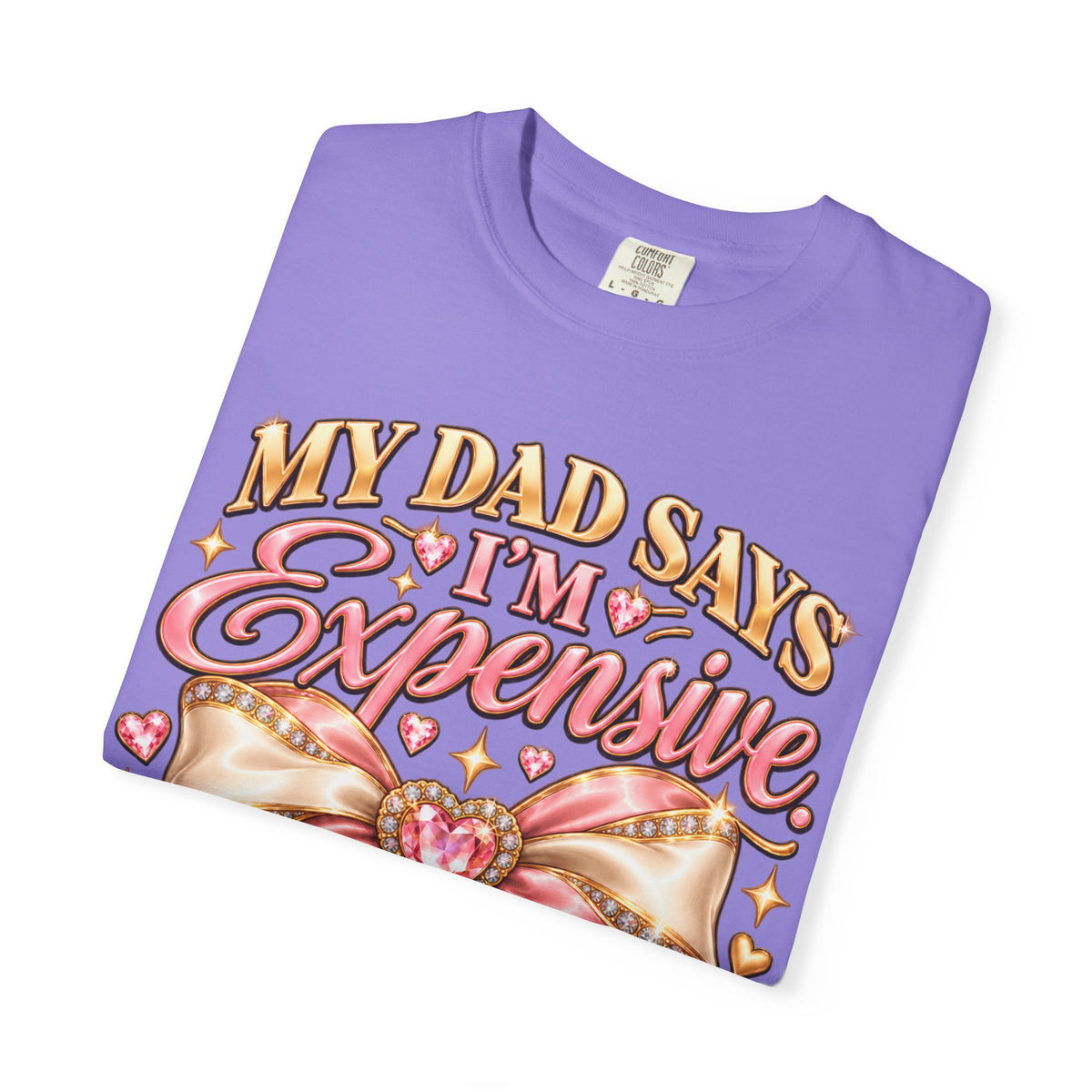 My Dad Says I'm Expensive I Say I'm Limited Edition Shirt, Coquette Bow Tee