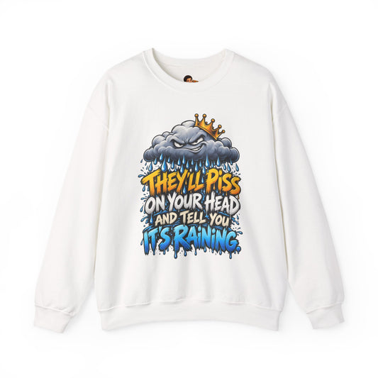 They'll Piss On Your Head Heavy Blend Crewneck Sweatshirt - Funny Graphic Streetwear Pullover