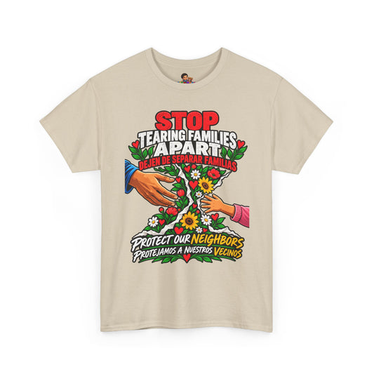 Stop Tearing Families Apart T-Shirt — Protect Our Neighbors