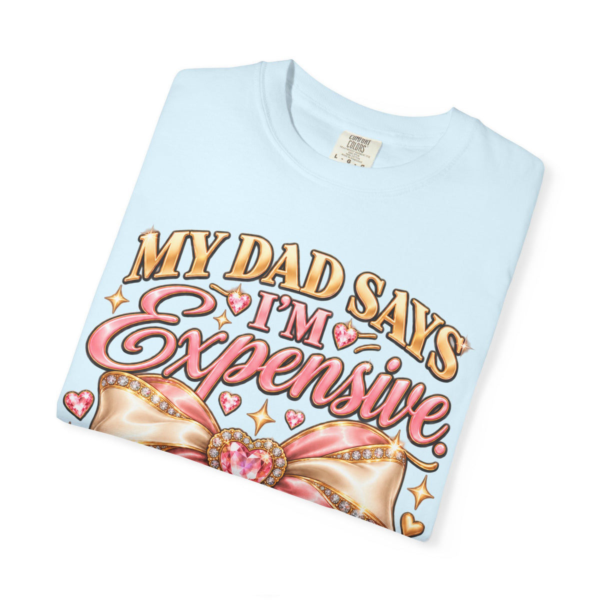My Dad Says I'm Expensive I Say I'm Limited Edition Shirt, Coquette Bow Tee