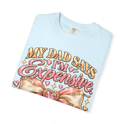 My Dad Says I'm Expensive I Say I'm Limited Edition Shirt, Coquette Bow Tee