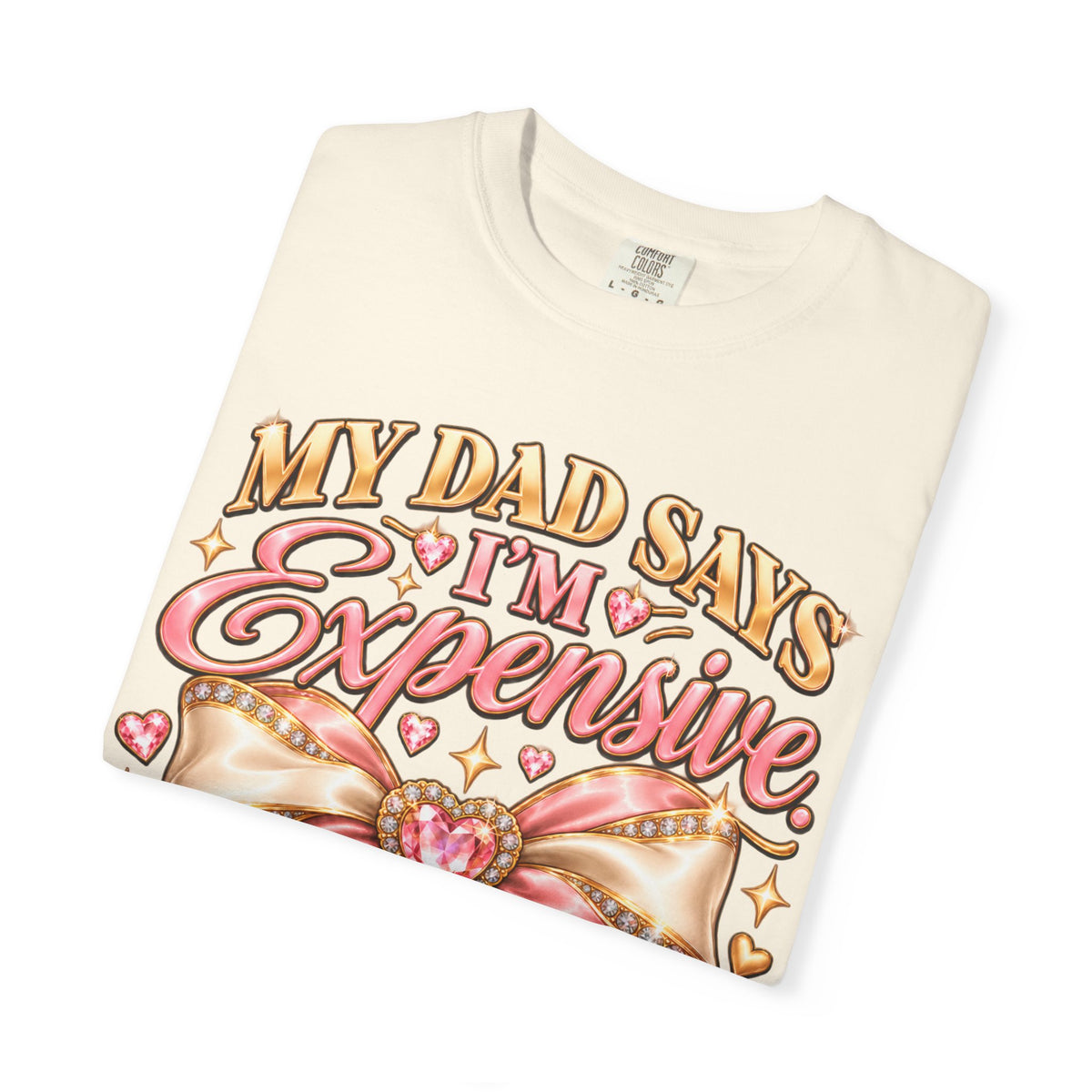 My Dad Says I'm Expensive I Say I'm Limited Edition Shirt, Coquette Bow Tee