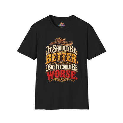 "It Should Be Better But It Could Be Worse" Funny Western Cowboy Graphic Tee