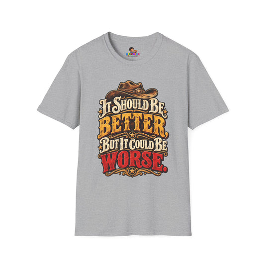 "It Should Be Better But It Could Be Worse" Funny Western Cowboy Graphic Tee