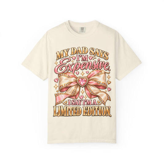 My Dad Says I'm Expensive I Say I'm Limited Edition Shirt, Coquette Bow Tee